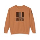 A brown sweatshirt with the words build or destroy written on it.