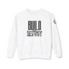 A white sweatshirt with the words build or destroy written on it.